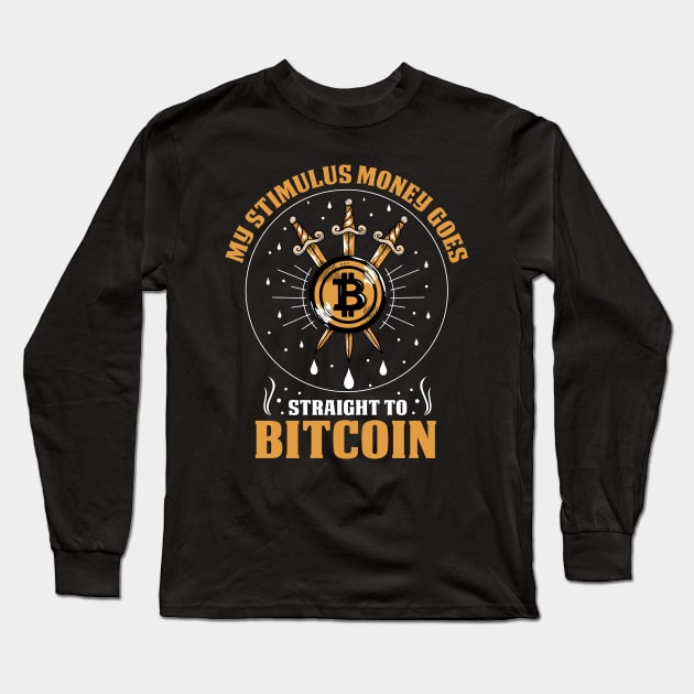 My Stimulus Money Goes Straight To Bitcoin Funny Stimulus Check Crypto Pun Long Sleeve T-Shirt by BadDesignCo